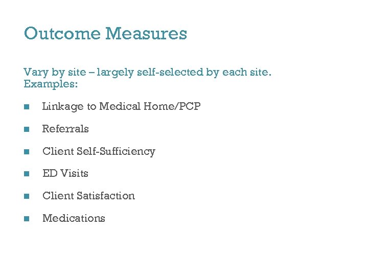 Outcome Measures Vary by site – largely self-selected by each site. Examples: n Linkage