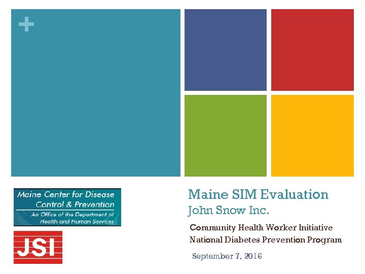 + Maine SIM Evaluation John Snow Inc. Community Health Worker Initiative National Diabetes Prevention