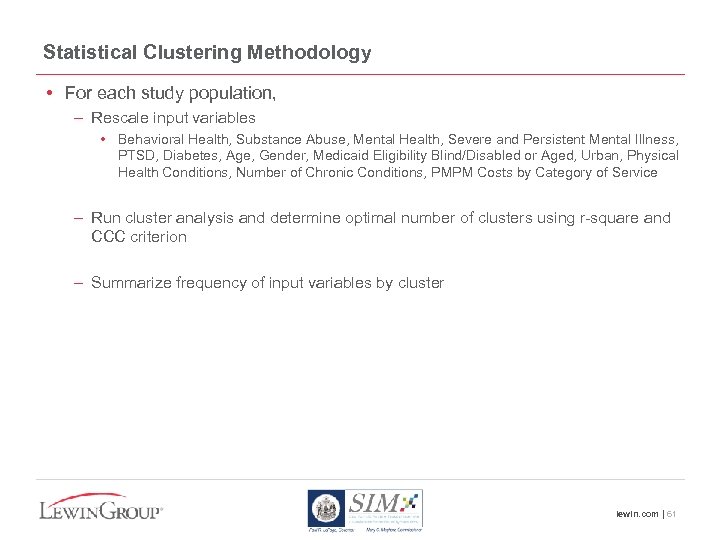 Statistical Clustering Methodology • For each study population, – Rescale input variables • Behavioral