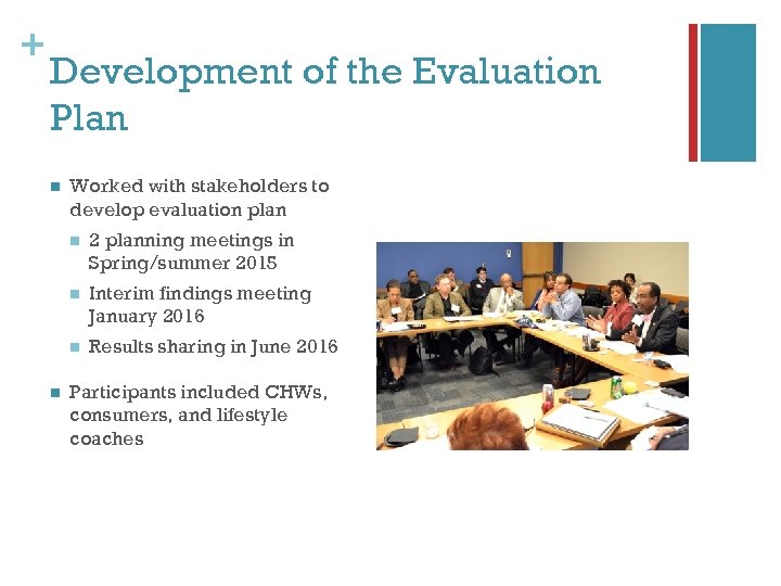 + Development of the Evaluation Plan n Worked with stakeholders to develop evaluation plan