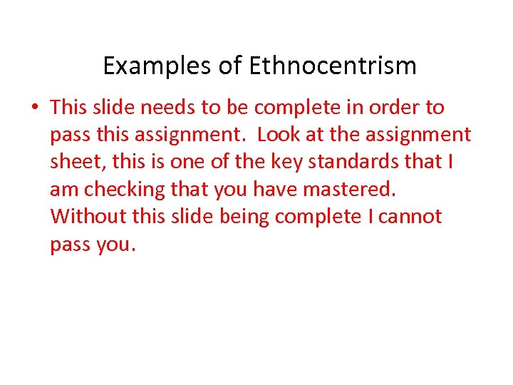 Examples of Ethnocentrism • This slide needs to be complete in order to pass