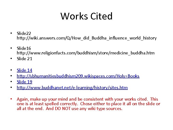 Works Cited • Slide 22 http: //wiki. answers. com/Q/How_did_Buddha_influence_world_history • Slide 16 http: //www.