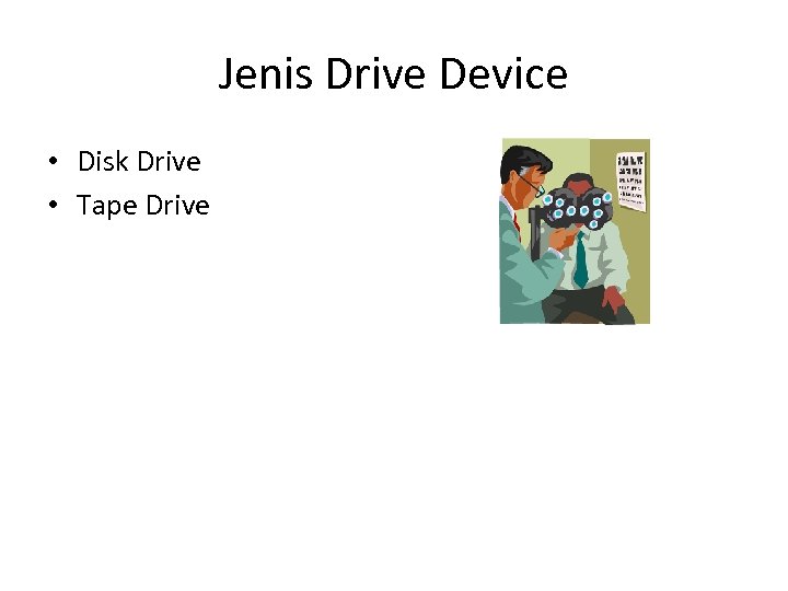 Jenis Drive Device • Disk Drive • Tape Drive 