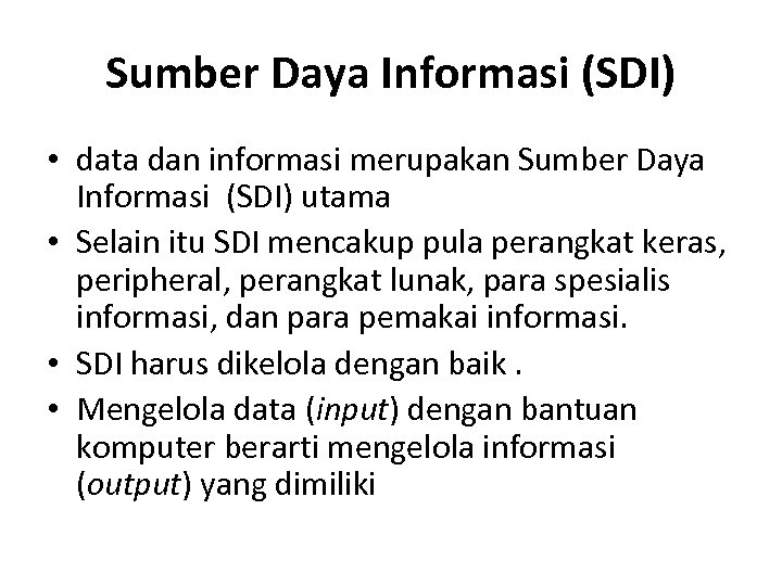 Sumber Daya Informasi (SDI) • data dan informasi merupakan Sumber Daya Informasi (SDI) utama