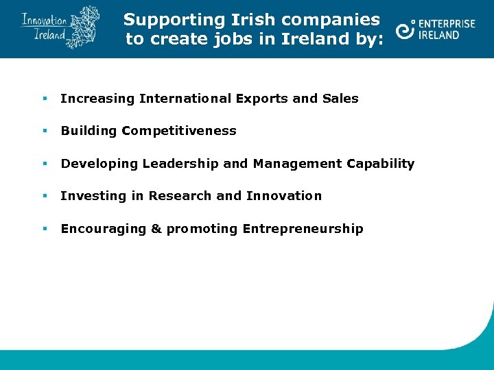 Supporting Irish companies to create jobs in Ireland by: § Increasing International Exports and