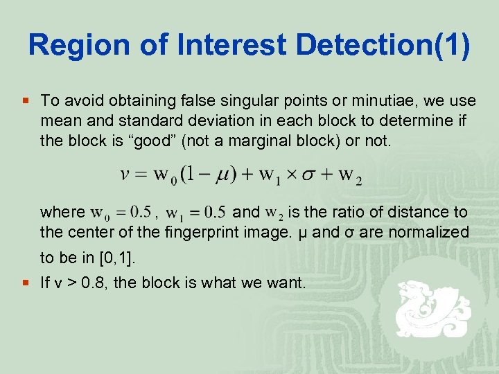 Region of Interest Detection(1) ¡ To avoid obtaining false singular points or minutiae, we
