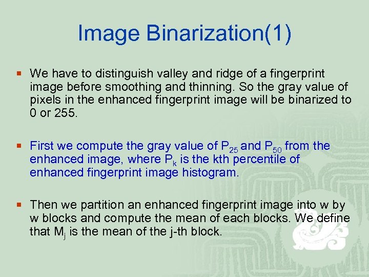 Image Binarization(1) ¡ We have to distinguish valley and ridge of a fingerprint image