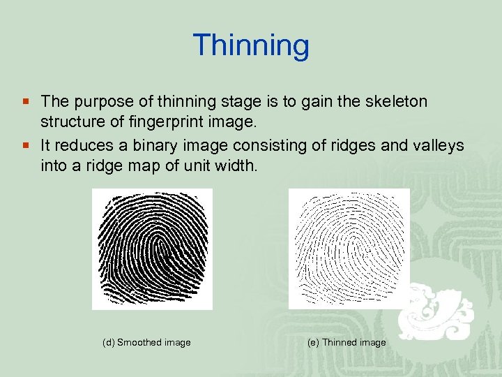 Thinning ¡ The purpose of thinning stage is to gain the skeleton structure of
