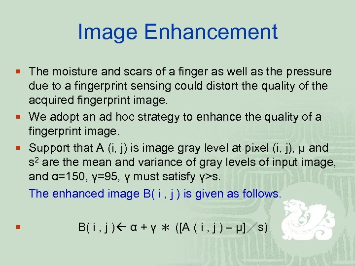 Image Enhancement ¡ The moisture and scars of a finger as well as the