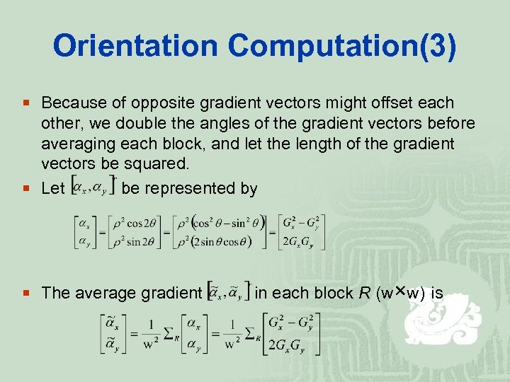 Orientation Computation(3) ¡ Because of opposite gradient vectors might offset each other, we double