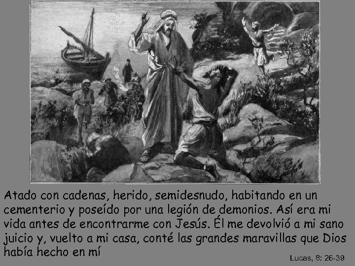 Atado con cadenas, herido, semidesnudo, habitando en un cementerio y poseído por una legión