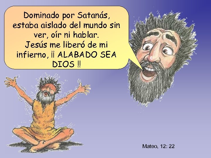 Dominado por Satanás, estaba aislado del mundo sin ver, oír ni hablar. Jesús me