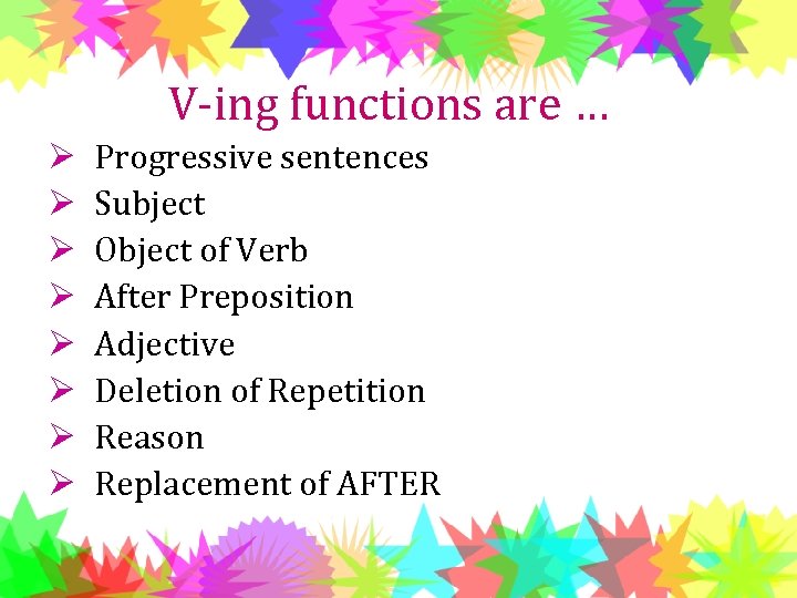 V-ing functions are … Ø Ø Ø Ø Progressive sentences Subject Object of Verb