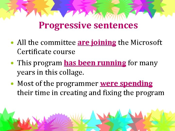 Progressive sentences • All the committee are joining the Microsoft Certificate course • This