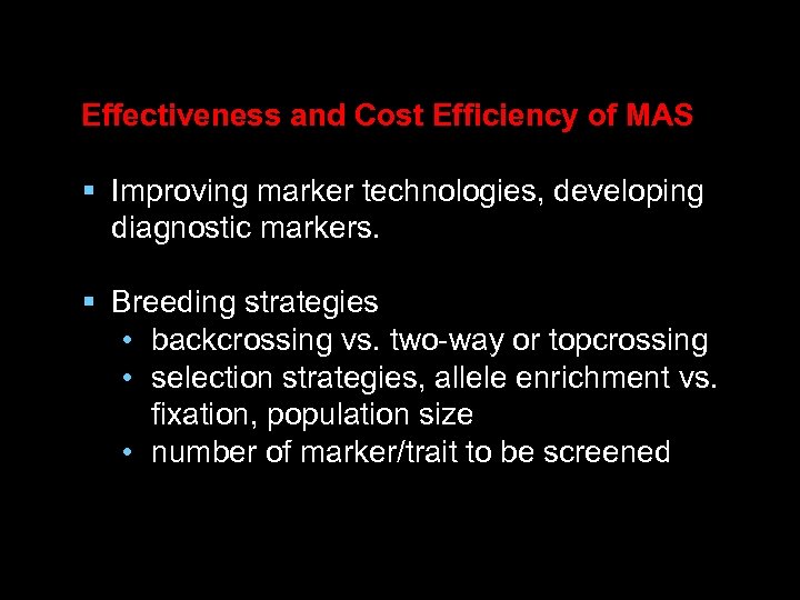 Effectiveness and Cost Efficiency of MAS § Improving marker technologies, developing diagnostic markers. §