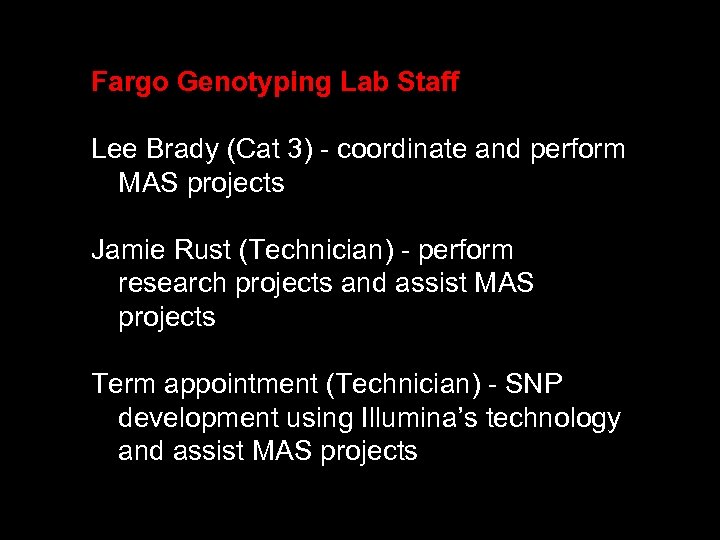 Fargo Genotyping Lab Staff Lee Brady (Cat 3) - coordinate and perform MAS projects