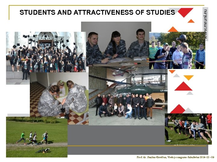 STUDENTS AND ATTRACTIVENESS OF STUDIES Prof. dr. Saulius Greičius, Viešojo saugumo fakultetas 2014 -12