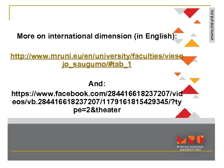 More on international dimension (in English): http: //www. mruni. eu/en/university/faculties/vieso jo_saugumo/#tab_1 And: https: //www.
