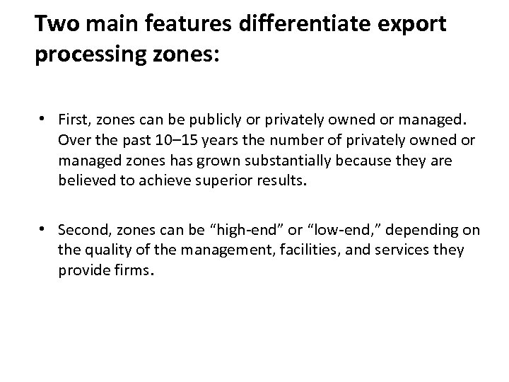 Two main features differentiate export processing zones: • First, zones can be publicly or