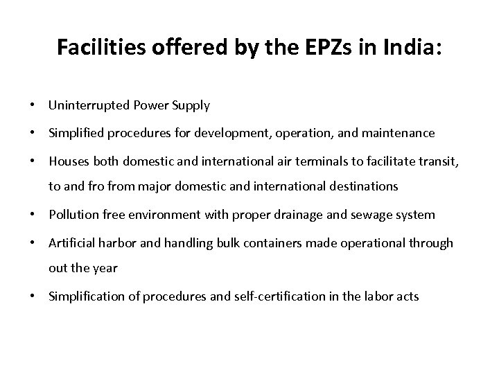 Facilities offered by the EPZs in India: • Uninterrupted Power Supply • Simplified procedures