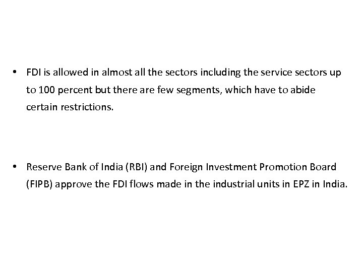  • FDI is allowed in almost all the sectors including the service sectors