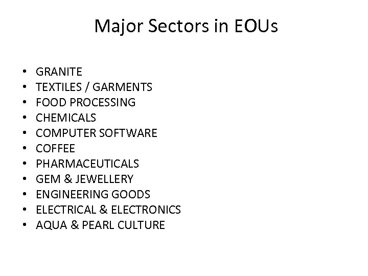 Major Sectors in EOUs • • • GRANITE TEXTILES / GARMENTS FOOD PROCESSING CHEMICALS