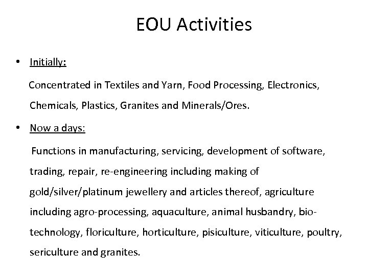 EOU Activities • Initially: Concentrated in Textiles and Yarn, Food Processing, Electronics, Chemicals, Plastics,