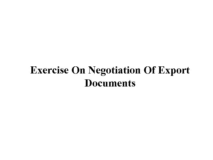 Exercise On Negotiation Of Export Documents 