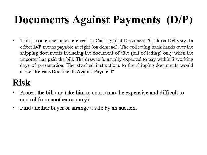 Documents Against Payments (D/P) • This is sometimes also referred as Cash against Documents/Cash