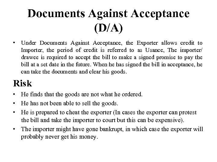 Documents Against Acceptance (D/A) • Under Documents Against Acceptance, the Exporter allows credit to