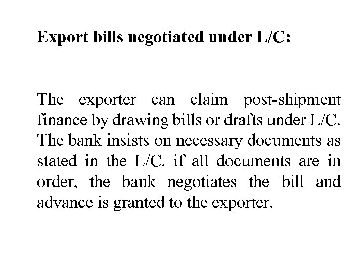 Export bills negotiated under L/C: The exporter can claim post-shipment finance by drawing bills