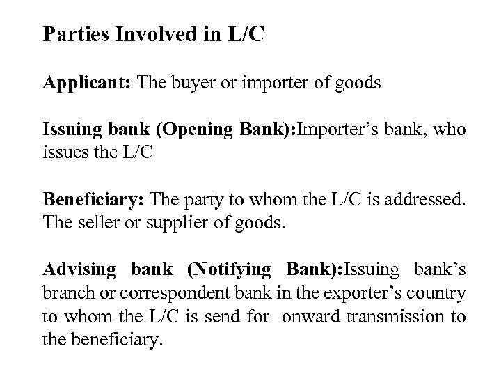 Parties Involved in L/C Applicant: The buyer or importer of goods Issuing bank (Opening