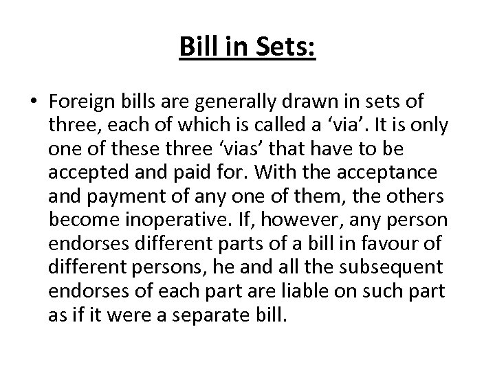 Bill in Sets: • Foreign bills are generally drawn in sets of three, each