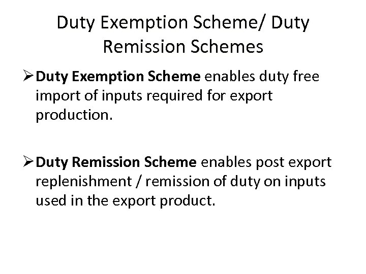 Duty Exemption Scheme/ Duty Remission Schemes Ø Duty Exemption Scheme enables duty free import