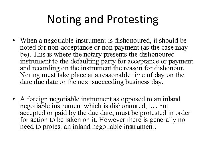 Noting and Protesting • When a negotiable instrument is dishonoured, it should be noted