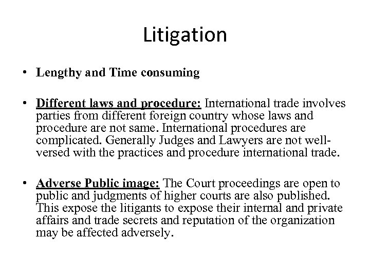 Litigation • Lengthy and Time consuming • Different laws and procedure: International trade involves