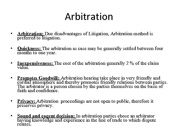 Arbitration • Arbitration: Due disadvantages of Litigation, Arbitration method is preferred to litigation. •