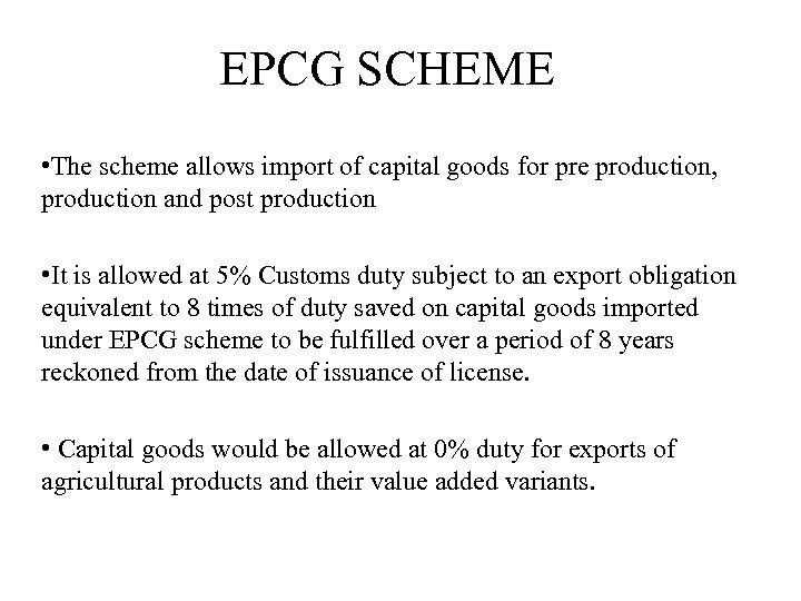 EPCG SCHEME • The scheme allows import of capital goods for pre production, production