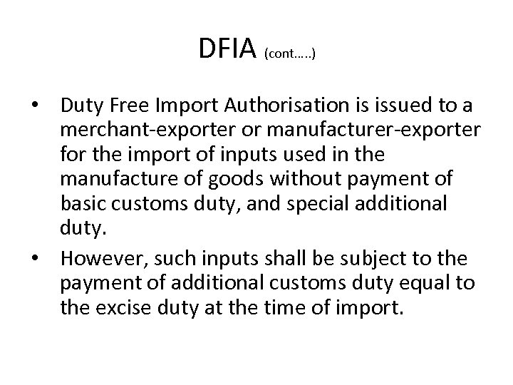 DFIA (cont…. . ) • Duty Free Import Authorisation is issued to a merchant-exporter