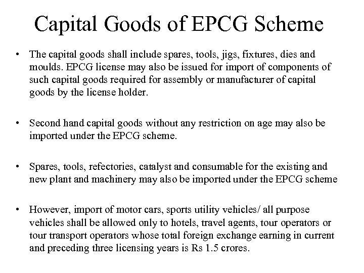 Capital Goods of EPCG Scheme • The capital goods shall include spares, tools, jigs,