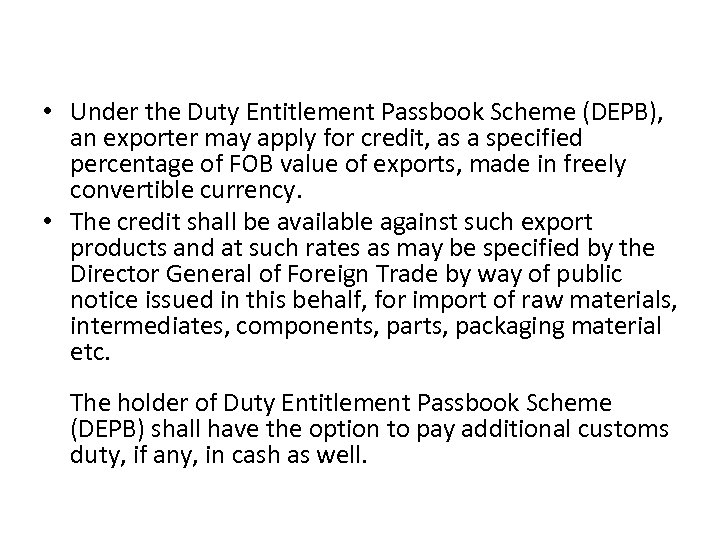  • Under the Duty Entitlement Passbook Scheme (DEPB), an exporter may apply for