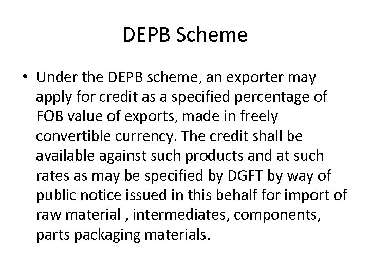 DEPB Scheme • Under the DEPB scheme, an exporter may apply for credit as