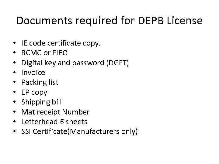 Documents required for DEPB License • • • IE code certificate copy. RCMC or