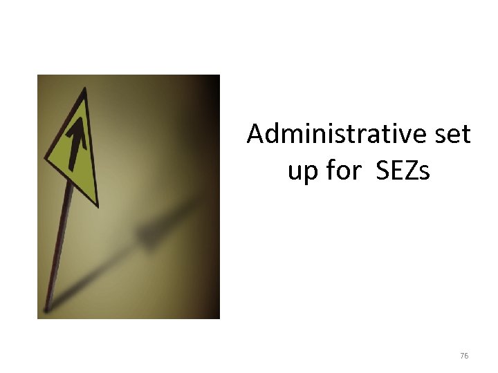 Administrative set up for SEZs 76 