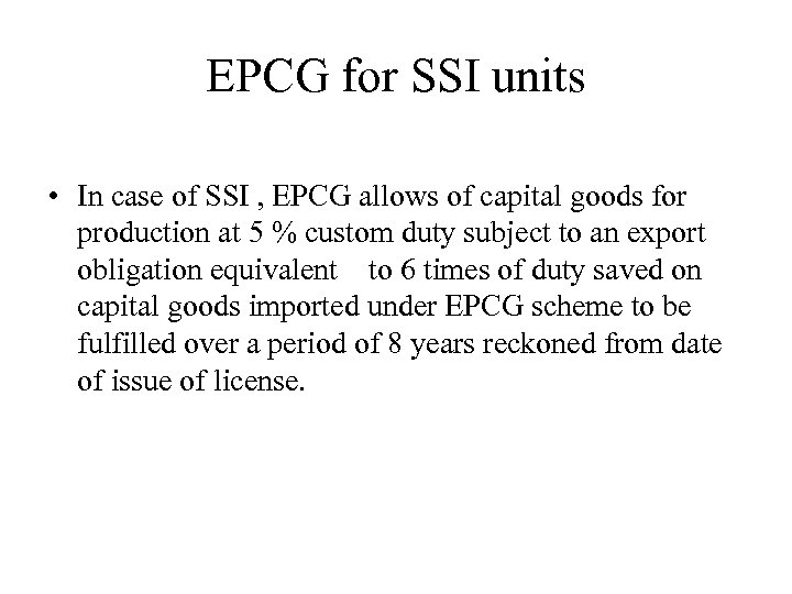 EPCG for SSI units • In case of SSI , EPCG allows of capital