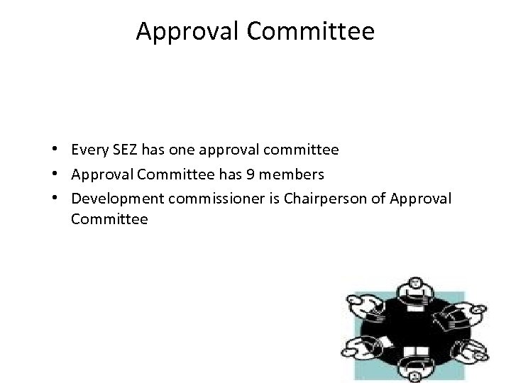 Approval Committee • Every SEZ has one approval committee • Approval Committee has 9