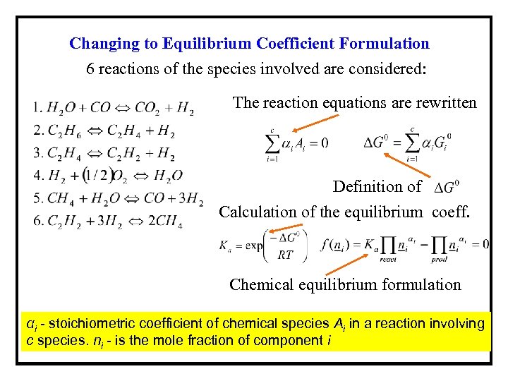 Changing to Equilibrium Coefficient Formulation 6 reactions of the species involved are considered: The