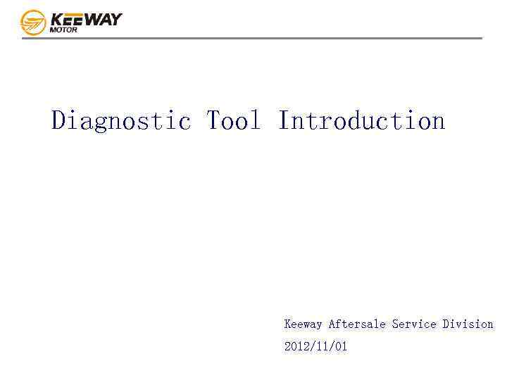 Diagnostic Tool Introduction Keeway Aftersale Service Division 2012/11/01 