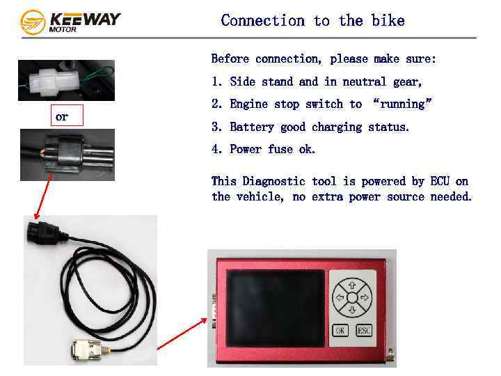 Connection to the bike Before connection, please make sure: 1. Side stand in neutral