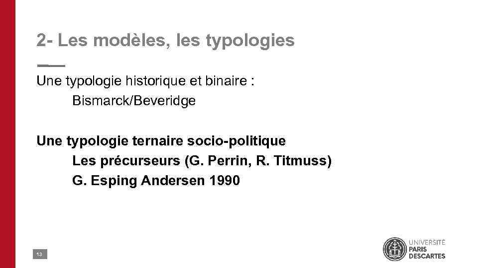 2 - Les modèles, les typologies Une typologie historique et binaire : Bismarck/Beveridge Une